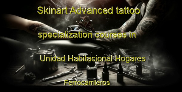 Skinart Advanced tattoo specialization courses in Unidad Habitacional Hogares Ferrocarrileros | #TattooTraining #TattooClasses #SkinartTraining-Mexico