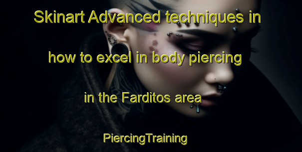 Skinart Advanced techniques in how to excel in body piercing in the Farditos area | PiercingTraining | PiercingClasses | SkinartTraining-Mexico