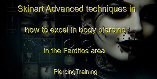 Skinart Advanced techniques in how to excel in body piercing in the Farditos area | PiercingTraining | PiercingClasses | SkinartTraining-Mexico