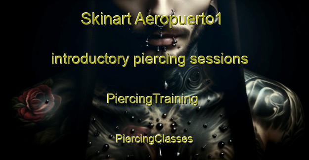 Skinart Aeropuerto1 introductory piercing sessions | #PiercingTraining #PiercingClasses #SkinartTraining-Mexico