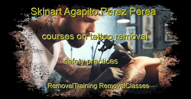 Skinart Agapito Perez Perea courses on tattoo removal safety practices | #RemovalTraining #RemovalClasses #SkinartTraining-Mexico