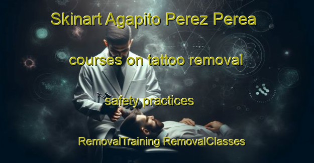 Skinart Agapito Perez Perea courses on tattoo removal safety practices | #RemovalTraining #RemovalClasses #SkinartTraining-Mexico