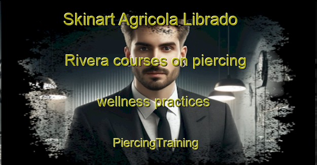 Skinart Agricola Librado Rivera courses on piercing wellness practices | #PiercingTraining #PiercingClasses #SkinartTraining-Mexico