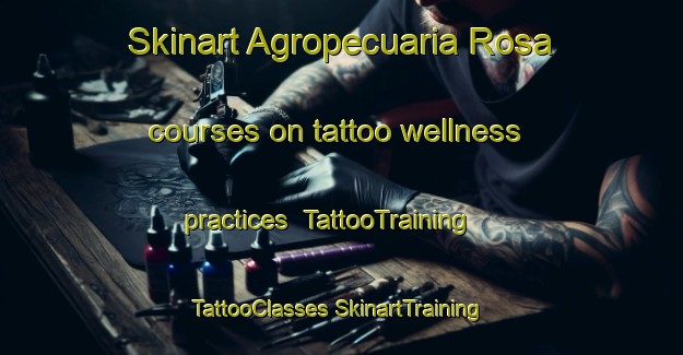 Skinart Agropecuaria Rosa courses on tattoo wellness practices | #TattooTraining #TattooClasses #SkinartTraining-Mexico