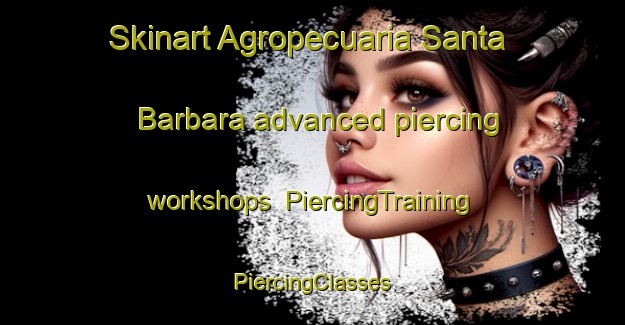 Skinart Agropecuaria Santa Barbara advanced piercing workshops | #PiercingTraining #PiercingClasses #SkinartTraining-Mexico