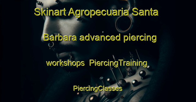 Skinart Agropecuaria Santa Barbara advanced piercing workshops | #PiercingTraining #PiercingClasses #SkinartTraining-Mexico