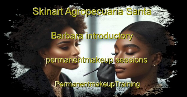 Skinart Agropecuaria Santa Barbara introductory permanentmakeup sessions | #PermanentmakeupTraining #PermanentmakeupClasses #SkinartTraining-Mexico