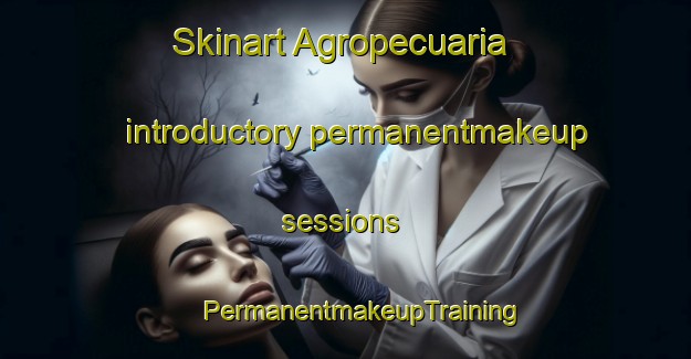 Skinart Agropecuaria introductory permanentmakeup sessions | #PermanentmakeupTraining #PermanentmakeupClasses #SkinartTraining-Mexico