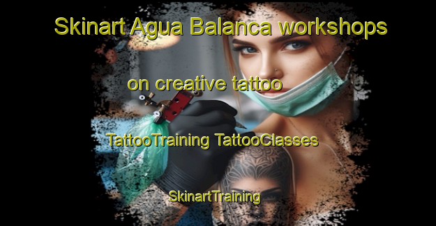 Skinart Agua Balanca workshops on creative tattoo | #TattooTraining #TattooClasses #SkinartTraining-Mexico