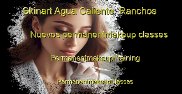 Skinart Agua Caliente  Ranchos Nuevos permanentmakeup classes | #PermanentmakeupTraining #PermanentmakeupClasses #SkinartTraining-Mexico