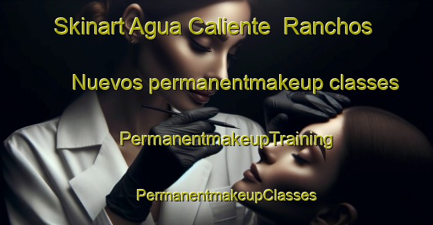 Skinart Agua Caliente  Ranchos Nuevos permanentmakeup classes | #PermanentmakeupTraining #PermanentmakeupClasses #SkinartTraining-Mexico