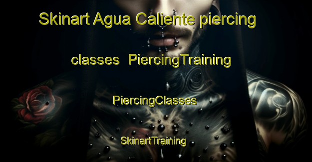 Skinart Agua Caliente piercing classes | #PiercingTraining #PiercingClasses #SkinartTraining-Mexico