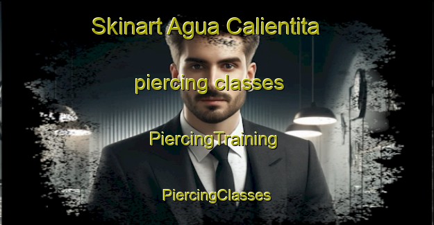 Skinart Agua Calientita piercing classes | #PiercingTraining #PiercingClasses #SkinartTraining-Mexico