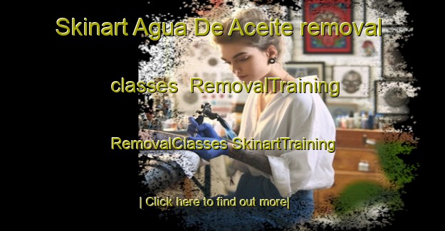 Skinart Agua De Aceite removal classes | #RemovalTraining #RemovalClasses #SkinartTraining-Mexico