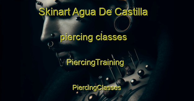 Skinart Agua De Castilla piercing classes | #PiercingTraining #PiercingClasses #SkinartTraining-Mexico