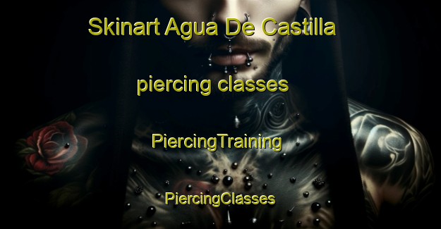 Skinart Agua De Castilla piercing classes | #PiercingTraining #PiercingClasses #SkinartTraining-Mexico