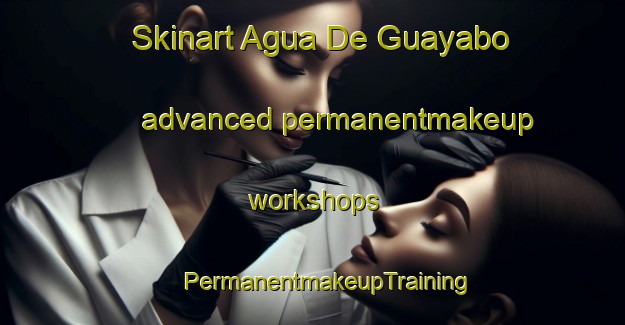 Skinart Agua De Guayabo advanced permanentmakeup workshops | #PermanentmakeupTraining #PermanentmakeupClasses #SkinartTraining-Mexico