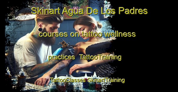 Skinart Agua De Los Padres courses on tattoo wellness practices | #TattooTraining #TattooClasses #SkinartTraining-Mexico