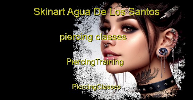 Skinart Agua De Los Santos piercing classes | #PiercingTraining #PiercingClasses #SkinartTraining-Mexico