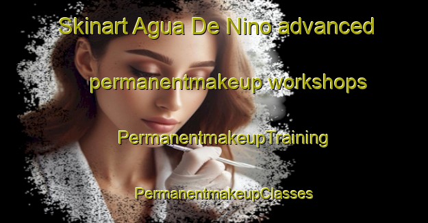 Skinart Agua De Nino advanced permanentmakeup workshops | #PermanentmakeupTraining #PermanentmakeupClasses #SkinartTraining-Mexico