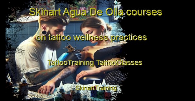 Skinart Agua De Olla courses on tattoo wellness practices | #TattooTraining #TattooClasses #SkinartTraining-Mexico