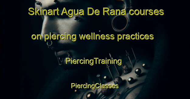 Skinart Agua De Rana courses on piercing wellness practices | #PiercingTraining #PiercingClasses #SkinartTraining-Mexico