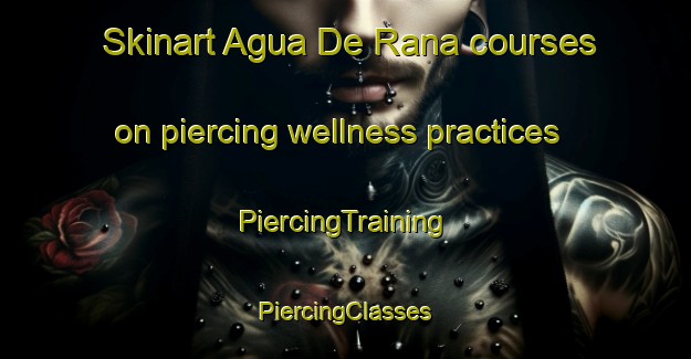 Skinart Agua De Rana courses on piercing wellness practices | #PiercingTraining #PiercingClasses #SkinartTraining-Mexico