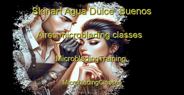 Skinart Agua Dulce  Buenos Aires microblading classes | #MicrobladingTraining #MicrobladingClasses #SkinartTraining-Mexico