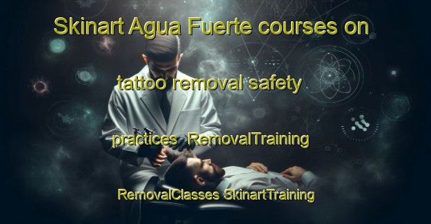 Skinart Agua Fuerte courses on tattoo removal safety practices | #RemovalTraining #RemovalClasses #SkinartTraining-Mexico