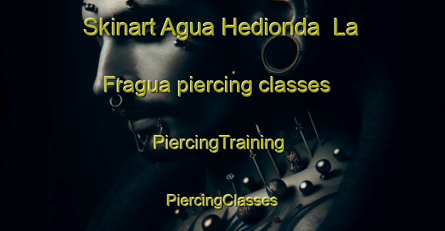 Skinart Agua Hedionda  La Fragua piercing classes | #PiercingTraining #PiercingClasses #SkinartTraining-Mexico