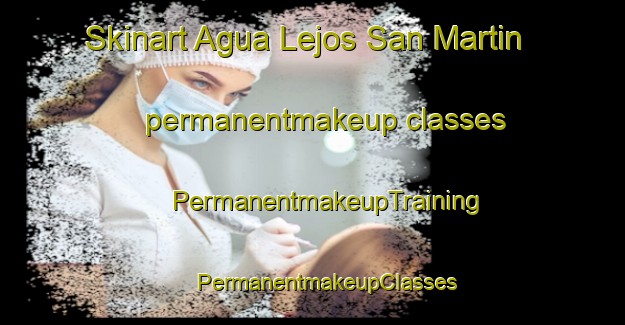 Skinart Agua Lejos San Martin permanentmakeup classes | #PermanentmakeupTraining #PermanentmakeupClasses #SkinartTraining-Mexico