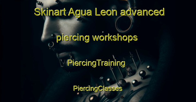 Skinart Agua Leon advanced piercing workshops | #PiercingTraining #PiercingClasses #SkinartTraining-Mexico