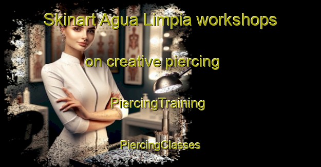 Skinart Agua Limpia workshops on creative piercing | #PiercingTraining #PiercingClasses #SkinartTraining-Mexico