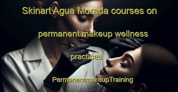 Skinart Agua Morada courses on permanent makeup wellness practices | #PermanentmakeupTraining #PermanentmakeupClasses #SkinartTraining-Mexico