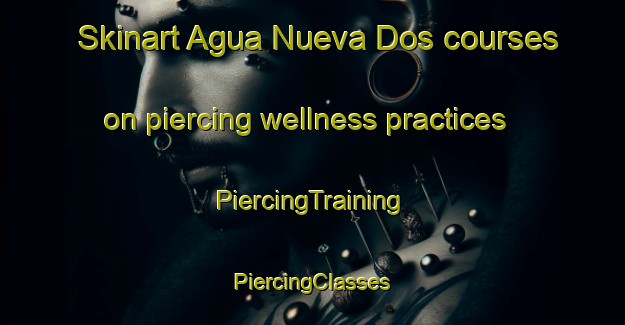 Skinart Agua Nueva Dos courses on piercing wellness practices | #PiercingTraining #PiercingClasses #SkinartTraining-Mexico