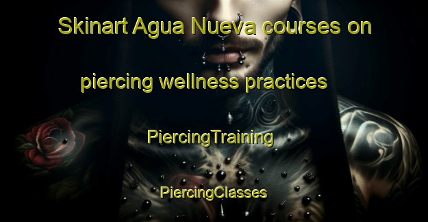 Skinart Agua Nueva courses on piercing wellness practices | #PiercingTraining #PiercingClasses #SkinartTraining-Mexico