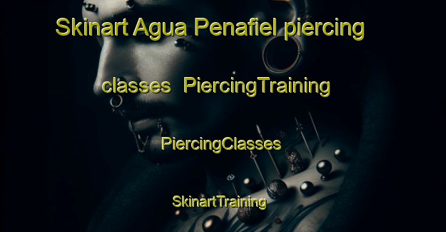 Skinart Agua Penafiel piercing classes | #PiercingTraining #PiercingClasses #SkinartTraining-Mexico