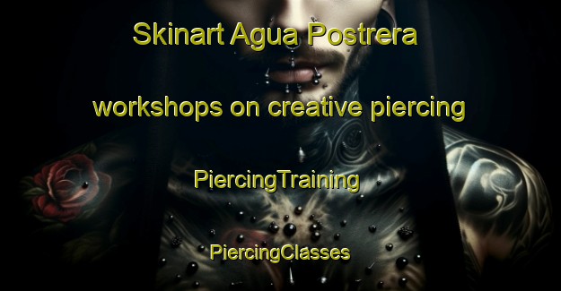 Skinart Agua Postrera workshops on creative piercing | #PiercingTraining #PiercingClasses #SkinartTraining-Mexico