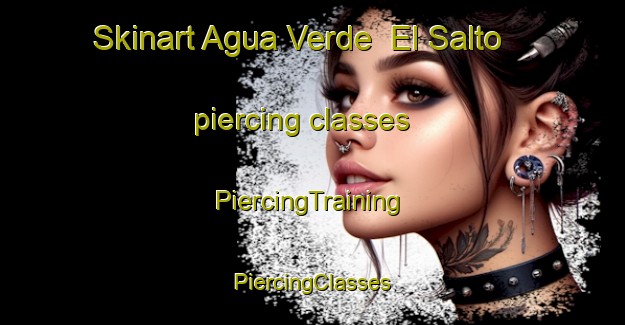 Skinart Agua Verde  El Salto piercing classes | #PiercingTraining #PiercingClasses #SkinartTraining-Mexico