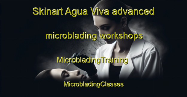 Skinart Agua Viva advanced microblading workshops | #MicrobladingTraining #MicrobladingClasses #SkinartTraining-Mexico