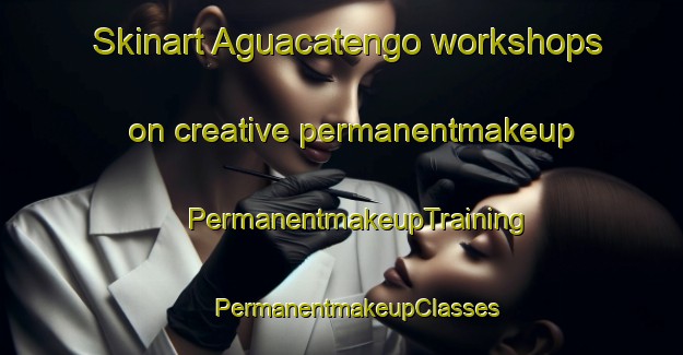 Skinart Aguacatengo workshops on creative permanentmakeup | #PermanentmakeupTraining #PermanentmakeupClasses #SkinartTraining-Mexico