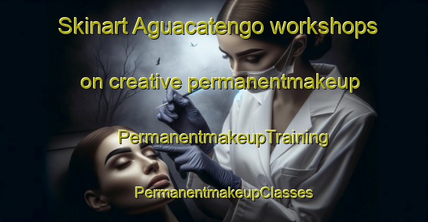 Skinart Aguacatengo workshops on creative permanentmakeup | #PermanentmakeupTraining #PermanentmakeupClasses #SkinartTraining-Mexico