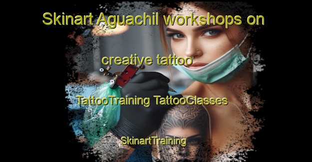 Skinart Aguachil workshops on creative tattoo | #TattooTraining #TattooClasses #SkinartTraining-Mexico