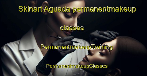 Skinart Aguada permanentmakeup classes | #PermanentmakeupTraining #PermanentmakeupClasses #SkinartTraining-Mexico