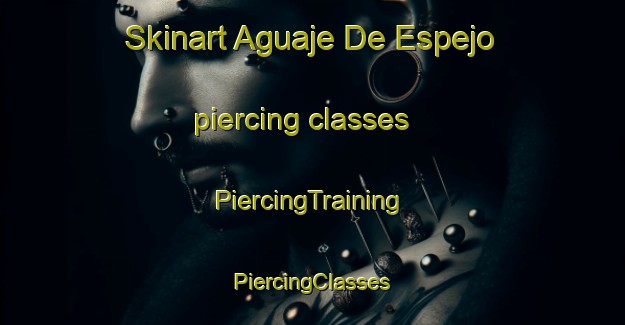 Skinart Aguaje De Espejo piercing classes | #PiercingTraining #PiercingClasses #SkinartTraining-Mexico