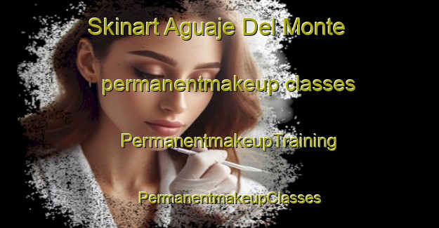 Skinart Aguaje Del Monte permanentmakeup classes | #PermanentmakeupTraining #PermanentmakeupClasses #SkinartTraining-Mexico