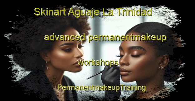 Skinart Aguaje La Trinidad advanced permanentmakeup workshops | #PermanentmakeupTraining #PermanentmakeupClasses #SkinartTraining-Mexico