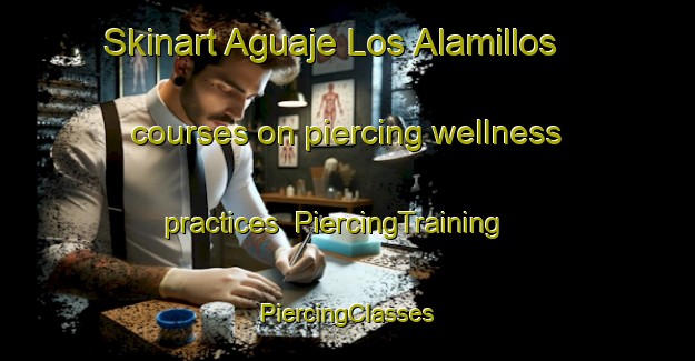 Skinart Aguaje Los Alamillos courses on piercing wellness practices | #PiercingTraining #PiercingClasses #SkinartTraining-Mexico