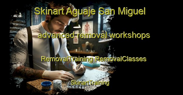 Skinart Aguaje San Miguel advanced removal workshops | #RemovalTraining #RemovalClasses #SkinartTraining-Mexico