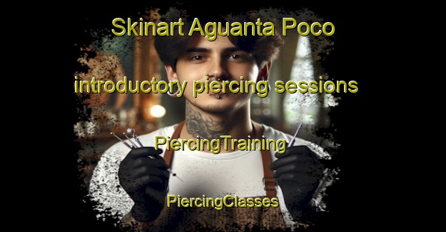 Skinart Aguanta Poco introductory piercing sessions | #PiercingTraining #PiercingClasses #SkinartTraining-Mexico